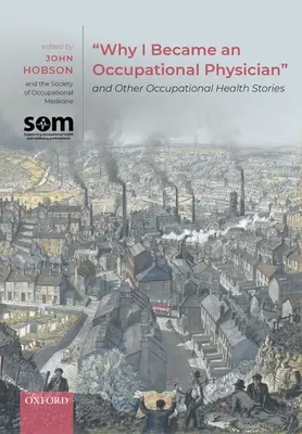 De ce am devenit medic ocupațional și alte povești despre sănătatea ocupațională - Why I Became an Occupational Physician and Other Occupational Health Stories
