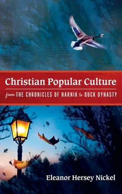 Cultura populară creștină de la Cronicile din Narnia la Duck Dynasty - Christian Popular Culture from The Chronicles of Narnia to Duck Dynasty