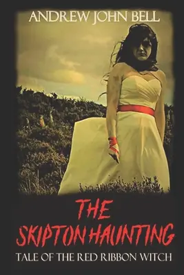 The Skipton Haunting: Povestea vrăjitoarei cu panglică roșie: (Ediția a doua) - The Skipton Haunting: Tale of the Red Ribbon Witch: (Second Edition)