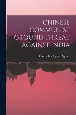 Amenințarea terestră a comuniștilor chinezi împotriva Indiei - Chinese Communist Ground Threat Against India