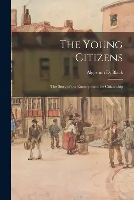 The Young Citizens; the Story of the Encampment for Citizenship (Black Algernon D. (Algernon David))
