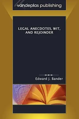 Anecdote juridice, spirit și replică - Legal Anecdotes, Wit, and Rejoinder
