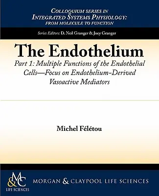 Endoteliul, Partea I: Funcțiile multiple ale celulelor endoteliale -- Accent pe mediatorii vasoactivi derivați din endoteliu - The Endothelium, Part I: Multiple Functions of the Endothelial Cells -- Focus on Endothelium-Derived Vasoactive Mediators