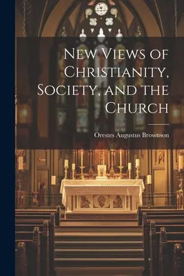 Noi viziuni asupra creștinismului, societății și bisericii - New Views of Christianity, Society, and the Church