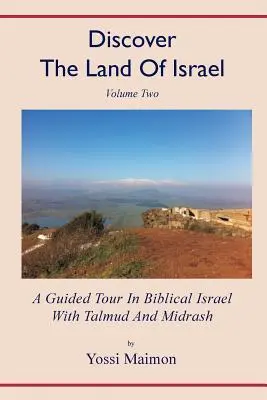 Discover The Land Of Israel: Un tur ghidat în Israelul biblic cu Talmud și Midrash - Discover The Land Of Israel: A Guided Tour In Biblical Israel With Talmud And Midrash