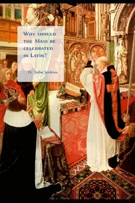 De ce ar trebui ca Sfânta Liturghie să fie celebrată în latină? - Why should the Mass be celebrated in Latin?