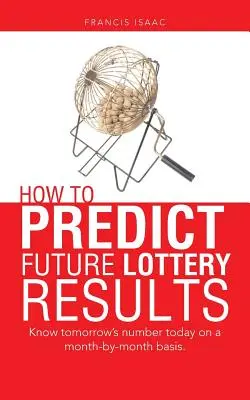 Cum să prezici viitoarele rezultate ale loteriei: Cunoaște numărul de mâine astăzi pe o bază lună cu lună. - How to Predict Future Lottery Results: Know tomorrow's number today on a month-by-month basis.