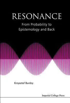 Rezonanță: De la probabilitate la epistemologie și înapoi - Resonance: From Probability to Epistemology and Back