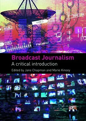 Broadcast Journalism: O introducere critică - Broadcast Journalism: A Critical Introduction