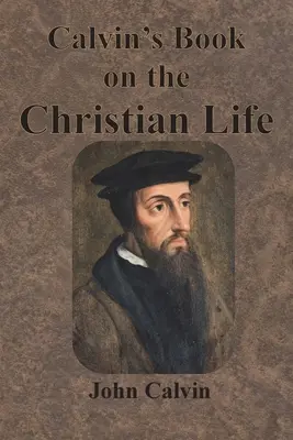 Cartea lui Calvin despre viața creștină - Calvin's Book on the Christian Life