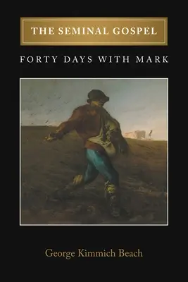 Evanghelia seminală: Patruzeci de zile cu Marcu - The Seminal Gospel: Forty Days with Mark