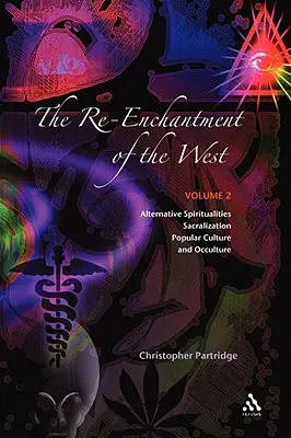 The Re-Enchantment of the West, Vol 2: Spiritualități alternative, sacralizare, cultură populară și ocultură - The Re-Enchantment of the West, Vol 2: Alternative Spiritualities, Sacralization, Popular Culture and Occulture
