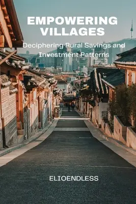 Împuternicirea satelor: Descifrarea economiilor rurale și a modelelor de investiții - Empowering Villages: Deciphering Rural Savings and Investment Patterns