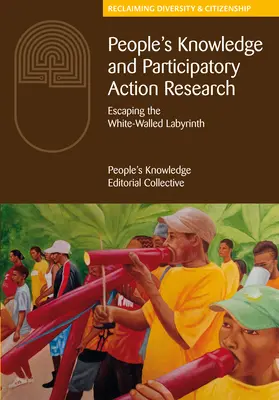 People's Knowledge and Participatory Action Research: Evadarea din labirintul cu pereți albi - People's Knowledge and Participatory Action Research: Escaping the White-Walled Labyrinth