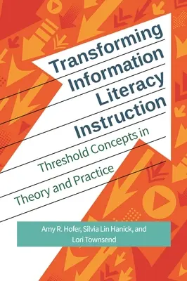 Transformarea instruirii privind alfabetizarea informațională: Concepte prag în teorie și practică - Transforming Information Literacy Instruction: Threshold concepts in theory and practice