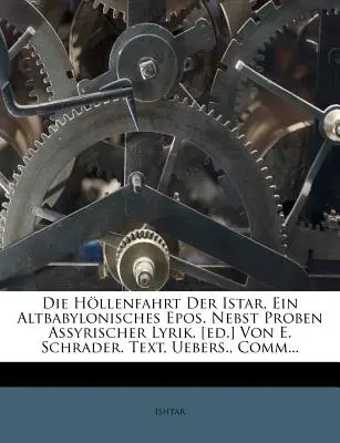 Die Hollenfahrt Der Istar, Ein Altbabylonisches Epos.