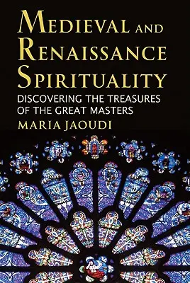 Spiritualitatea medievală și renascentistă: Descoperirea comorilor marilor maeștri - Medieval and Renaissance Spirituality: Discovering the Treasures of the Great Masters
