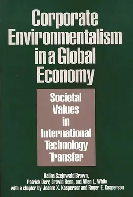 Ecologismul corporatist într-o economie globală: Valori societale în transferul internațional de tehnologie - Corporate Environmentalism in a Global Economy: Societal Values in International Technology Transfer