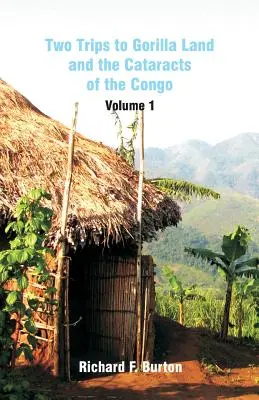 Două călătorii în ținutul gorilelor și al cataractelor din Congo: Volumul 1 - Two Trips to Gorilla Land and the Cataracts of the Congo: Volume 1