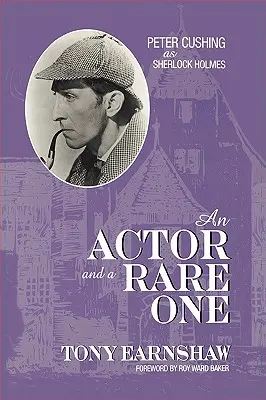 Un actor și un rar: Peter Cushing în rolul lui Sherlock Holmes - An Actor and a Rare One: Peter Cushing as Sherlock Holmes