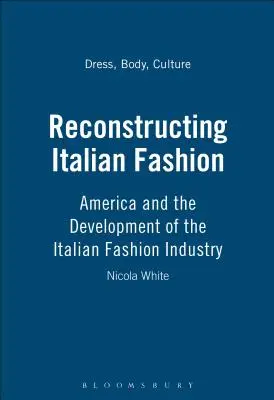 Reconstrucția modei italiene: America și dezvoltarea industriei modei italiene - Reconstructing Italian Fashion: America and the Development of the Italian Fashion Industry