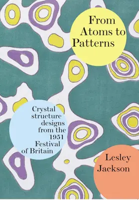De la atomi la modele: Modele de structuri cristaline de la Festivalul Marii Britanii din 1951 - From Atoms to Patterns: Crystal Structure Designs from the 1951 Festival of Britain