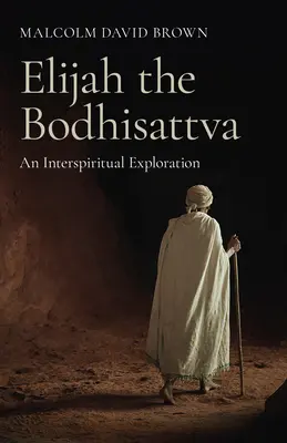 Ilie Bodhisattva: O explorare inter-spirituală - Elijah the Bodhisattva: An Interspiritual Exploration