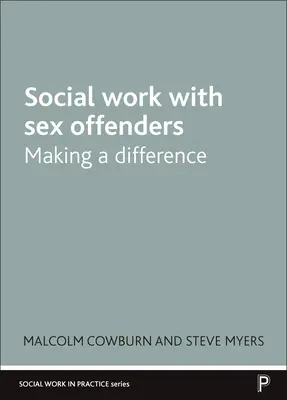 Asistența socială cu agresorii sexuali: A face o diferență - Social Work with Sex Offenders: Making a Difference