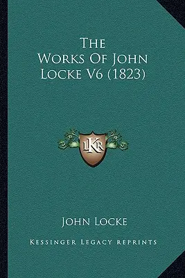 The Works Of John Locke V6 (1823)