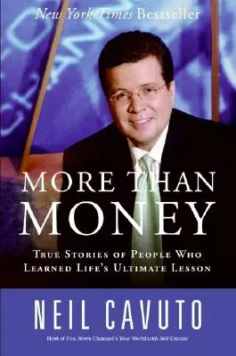 Mai mult decât bani: Povești adevărate ale unor oameni care au învățat lecția supremă a vieții - More Than Money: True Stories of People Who Learned Life's Ultimate Lesson