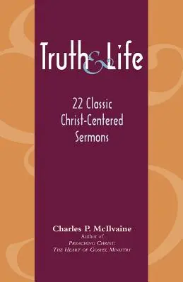 Adevăr și viață: 22 de predici clasice centrate pe Hristos - Truth and Life: 22 Classic Christ-Centered Sermons