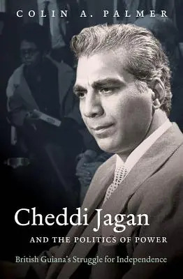 Cheddi Jagan și politica puterii: Lupta pentru independență a Guyanei Britanice - Cheddi Jagan and the Politics of Power: British Guiana's Struggle for Independence