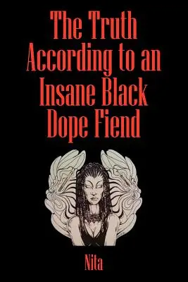 Adevărul conform unui dopefiend negru nebun - The Truth According to An Insane Black Dopefiend