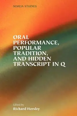 Interpretarea orală, tradiția populară și transcrierea ascunsă în Q - Oral Performance, Popular Tradition, and Hidden Transcript in Q