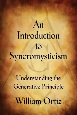 O introducere în sincromisticism: Înțelegerea principiului generativ - An Introduction to Syncromysticism: Understanding the Generative Principle