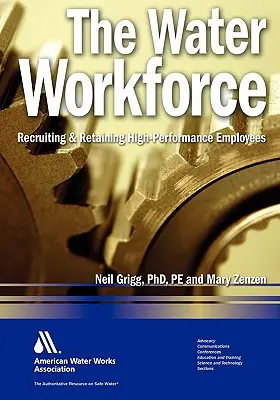 The Water Workforce: Strategies for Recruiting and Retaining High-Performance Employees (Strategii pentru recrutarea și păstrarea angajaților cu performanțe ridicate) - The Water Workforce: Strategies for Recruiting and Retaining High-Performance Employees