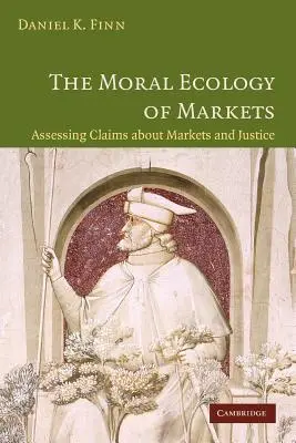 Ecologia morală a piețelor: Evaluarea afirmațiilor privind piețele și justiția - The Moral Ecology of Markets: Assessing Claims about Markets and Justice