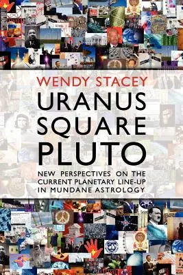 Uranus pătrat cu Pluto; noi perspective asupra actualei alinieri planetare în astrologia mundană - Uranus Square Pluto; New Perspectives on the Current Planetary Line-Up in Mundane Astrology