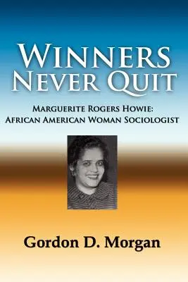 Învingătorii nu renunță niciodată. Marguerite Rogers Howie: Femeie afro-americană sociolog - Winners Never Quit. Marguerite Rogers Howie: African American Woman Sociologist