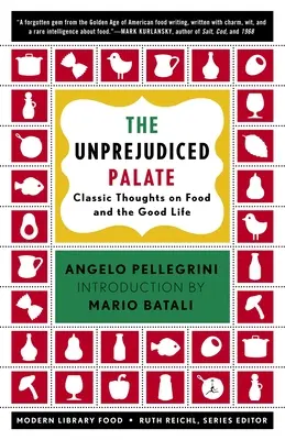 The Unprejudiced Palate: Gânduri clasice despre mâncare și viața bună (Classic Thoughts on Food and the Good Life) - The Unprejudiced Palate: Classic Thoughts on Food and the Good Life