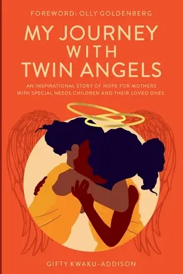 Călătoria mea cu îngeri gemeni: O poveste inspirată de speranță pentru mamele cu copii cu nevoi speciale și pentru cei dragi lor - My Journey with Twin Angels: An inspirational story of hope for mothers with special needs children and their loved ones