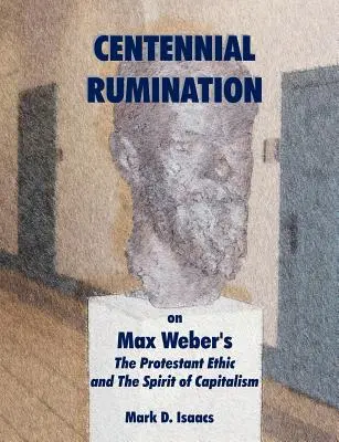 RUMĂTOAREA CENTENARULUI despre „Etica protestantă și spiritul capitalismului” de Max Weber” - CENTENNIAL RUMINATION on Max Weber's The Protestant Ethic and The Spirit of Capitalism