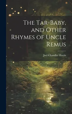 Copilul de smoală și alte versuri ale unchiului Remus - The Tar-Baby, and Other Rhymes of Uncle Remus