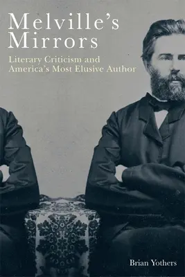 Oglinzile lui Melville: Critica literară și cel mai evaziv autor american - Melville's Mirrors: Literary Criticism and America's Most Elusive Author
