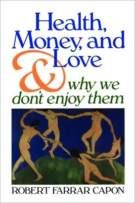 Sănătate, bani și dragoste: Și de ce nu ne bucurăm de ele - Health, Money, and Love: And Why We Don't Enjoy Them