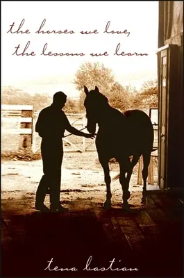 Caii pe care îi iubim, lecțiile pe care le învățăm - The Horses We Love, the Lessons We Learn