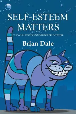 Stima de sine contează: 52 de moduri în 52 de săptămâni de îmbunătățire a stimei de sine: 52 Ways in 52 Weeks to Enhance Self-Esteem - Self-Esteem Matters: 52 Ways in 52 Weeks to Enhance Self-Esteem