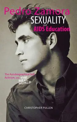 Pedro Zamora, sexualitatea și educația privind SIDA: Sinele autobiografic, activismul și lumea reală - Pedro Zamora, Sexuality, and AIDS Education: The Autobiographical Self, Activism, and The Real World