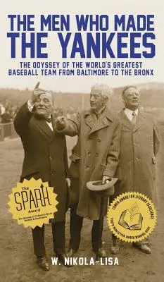 The Men Who Made the Yankees: Odiseea celei mai mari echipe de baseball din lume, de la Baltimore la Bronx - The Men Who Made the Yankees: The Odyssey of the World's Greatest Baseball Team from Baltimore to the Bronx