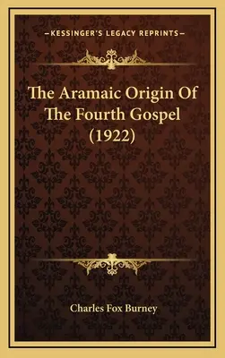 Originea aramaică a celei de-a patra Evanghelii (1922) - The Aramaic Origin Of The Fourth Gospel (1922)
